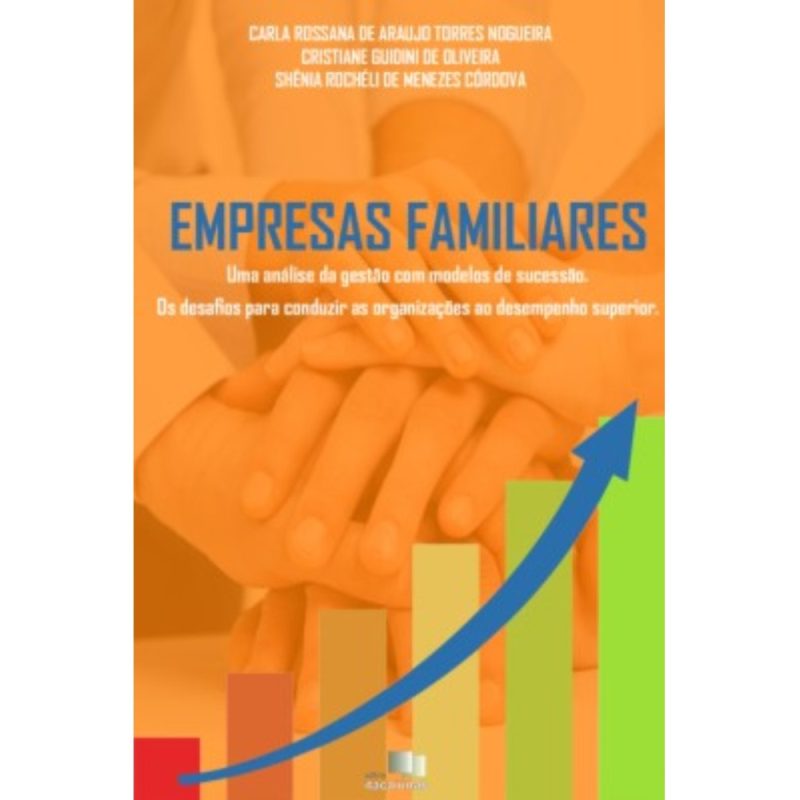 Empresas familiares: uma análise de gestão com modelos de sucessão: os desafios para conduzir as organizações ao desempenho superior