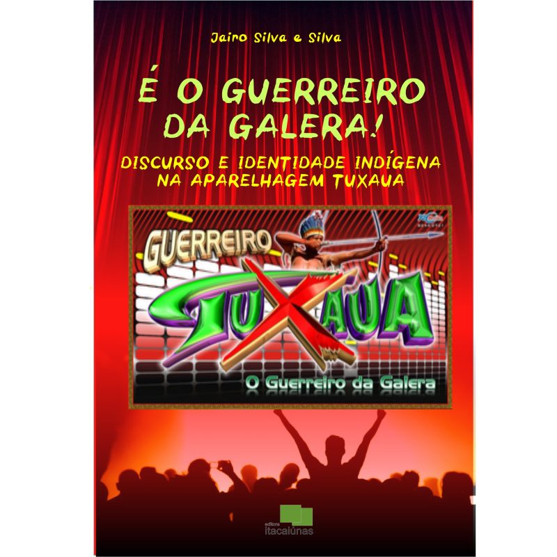 É o guerreiro da galera! Discurso e identidade indígena na aparelhagem tuxaua