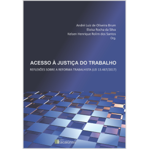 Acesso à Justiça do Trabalho: reflexões sobre a Reforma Trabalhista (Lei 13.467/2017)