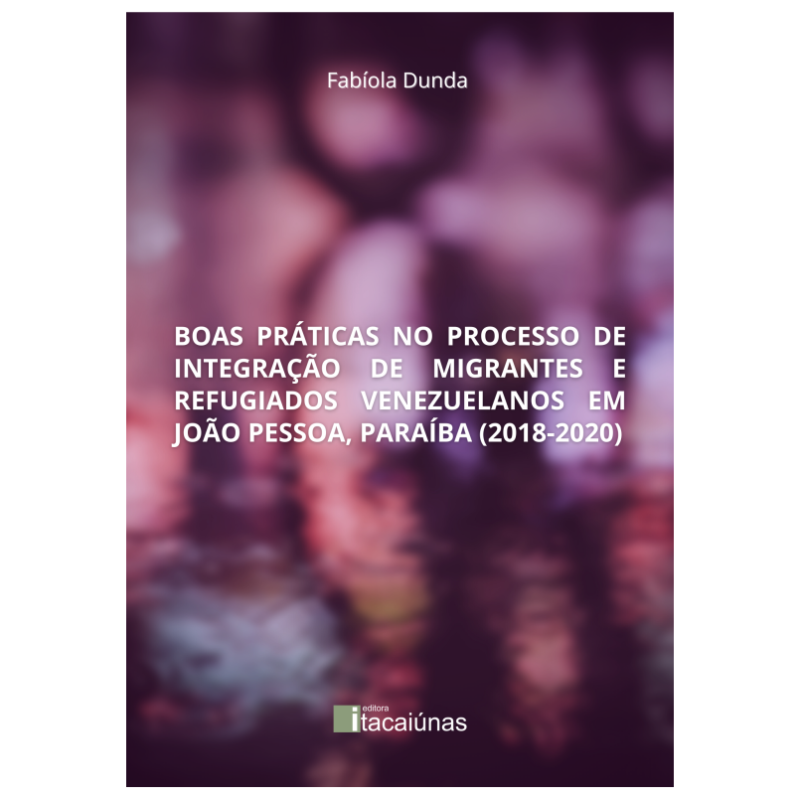 Boas práticas no processo de integração de migrantes e refugiados venezuelanos em João Pessoa, Paraíba (2018-2020)