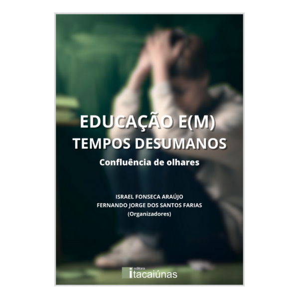 Educação e(m) tempos desumanos: confluência de olhares