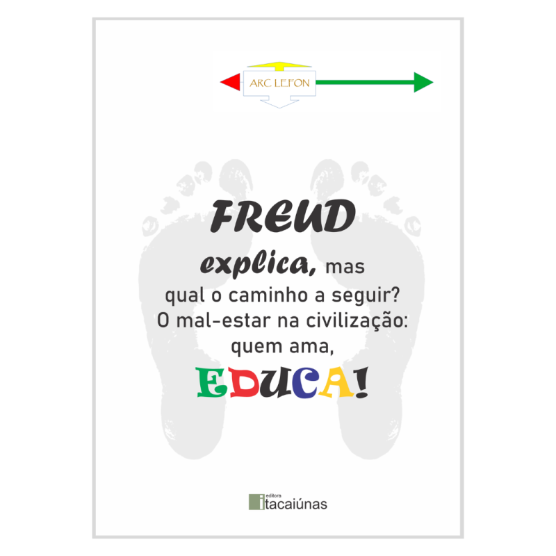 Freud explica, mas qual o caminho a seguir? O mal-estar na civilização:  quem ama, educa!