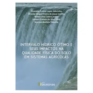 capa do livro INTERVALO HÍDRICO ÓTIMO E SEUS IMPACTOS NA QUALIDADE FÍSICA DO SOLO EM SISTEMAS AGRÍCOLAS