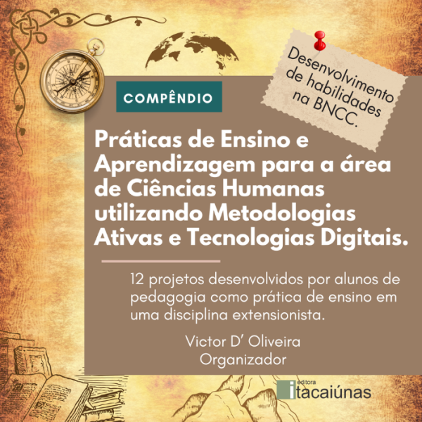 Práticas de Ensino e Aprendizagem para a área de Ciências Humanas utilizando Metodologias Ativas e Tecnologias Digitais: 12 projetos desenvolvidos por alunos de pedagogia como prática de ensino em uma disciplina extensionista.