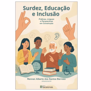 SURDEZ, EDUCAÇÃO E INCLUSÃO: PRÁTICAS, LÍNGUAS E PERSPECTIVAS EM CONSTRUÇÃO